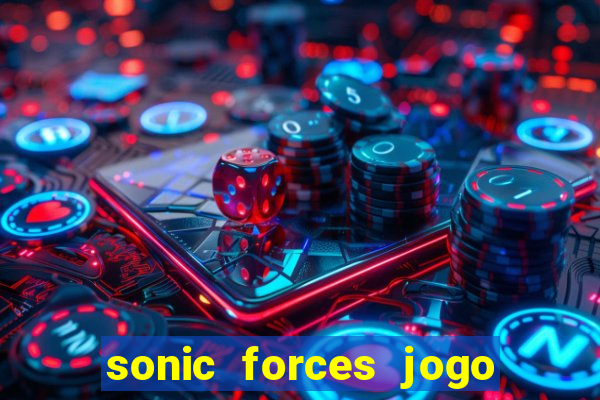 sonic forces jogo de corrida dinheiro infinito